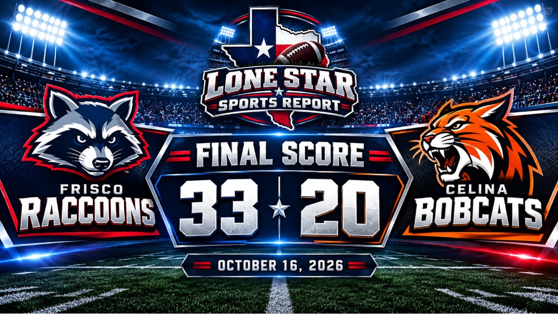 Final score graphic showing the Frisco Raccoons defeating the Celina Bobcats 33–20 on October 16, 2026, with Lone Star Sports Report branding.